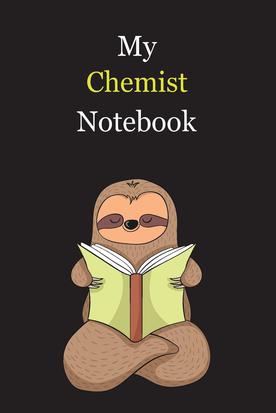 My Chemist Notebook: With A Cute Sloth Reading (sleeping) , Blank Lined Notebook Journal Gift Idea With Black Background Cover Books