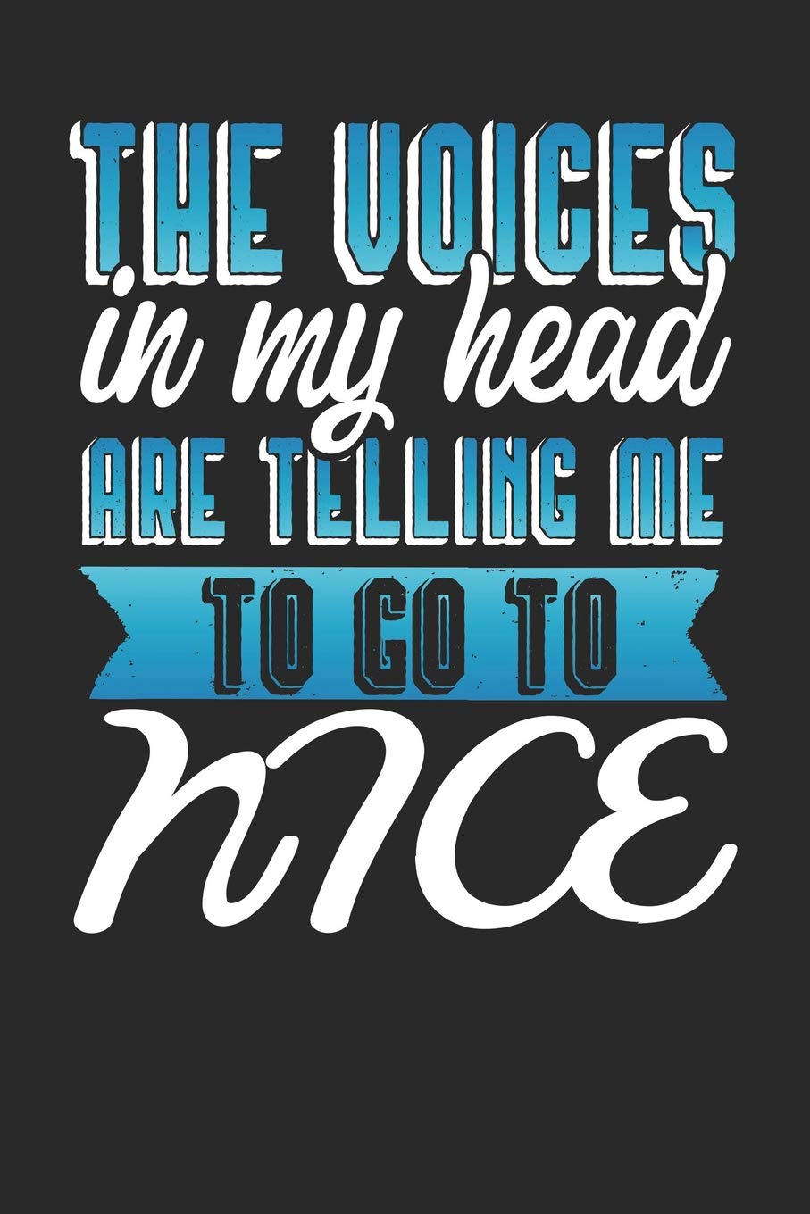 The Voices In My Head Are Telling Me To Go To Nice: Nice Notebook | Nice Vacation Journal | Handlettering | Diary I Logbook | 110 Journal Paper Pages | Nice Buch 6 x 9 Books