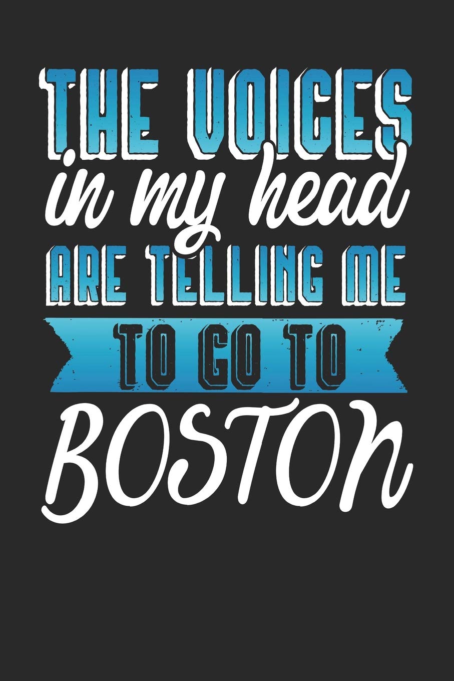 The Voices In My Head Are Telling Me To Go To Boston: Boston Notebook | Boston Vacation Journal | Handlettering | Diary I Logbook | 110 Journal Paper Pages | Boston Buch 6 x 9 Books