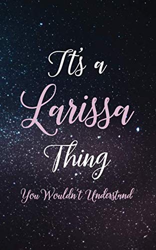 It's A Larissa Thing You Wouldn't Understand: Personalized Name Lined Writing Journal - 150 Pages, 5X8 - Universe Space Cover Essays & Short Stories