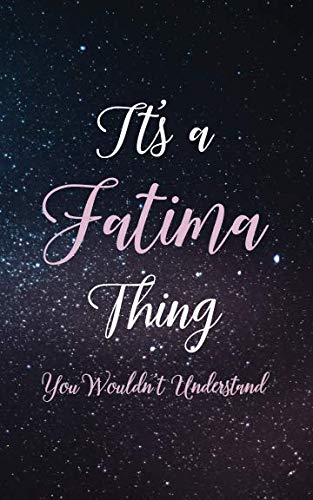 It's A Fatima Thing You Wouldn't Understand: Personalized Name Lined Writing Journal - 150 Pages, 5X8 - Universe Space Cover Essays & Short Stories