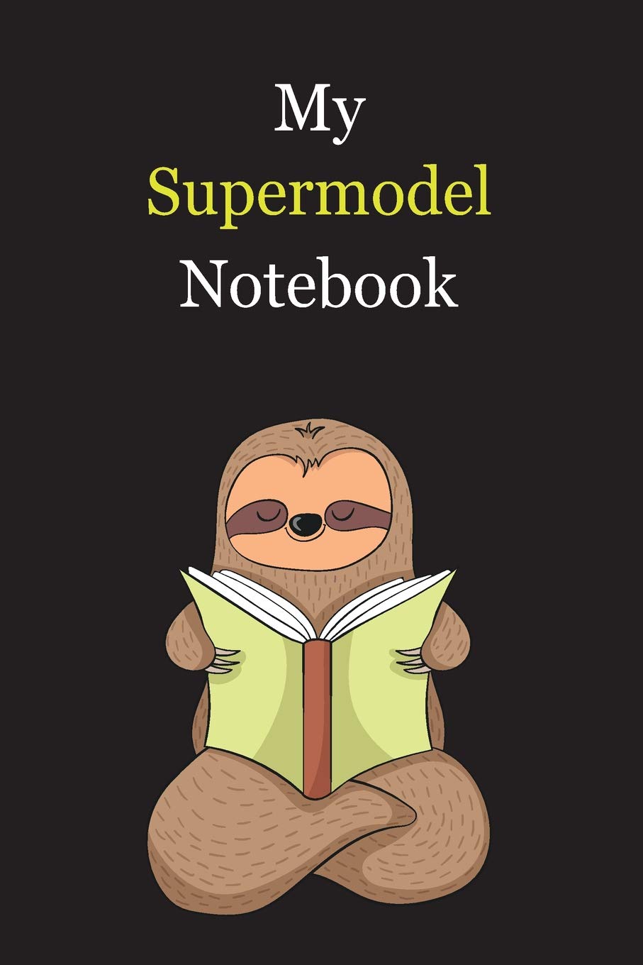 My Supermodel Notebook: With A Cute Sloth Reading (sleeping) , Blank Lined Notebook Journal Gift Idea With Black Background Cover Books