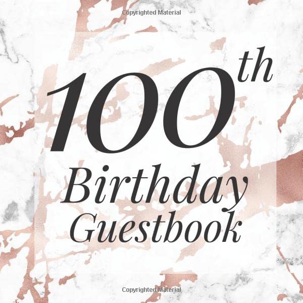 100th Birthday Guestbook: Rose Gold White Marble Guest Book - Elegant 100 Birthday Wedding Anniversary Party Signing Message Book - Gift Log & Photo ... Keepsake Present - Special Memories Ideas Parents & Children