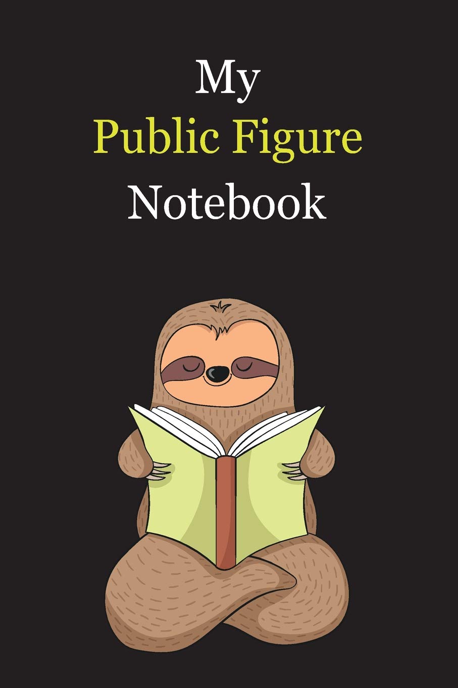 My Public Figure Notebook: With A Cute Sloth Reading (sleeping) , Blank Lined Notebook Journal Gift Idea With Black Background Cover Books