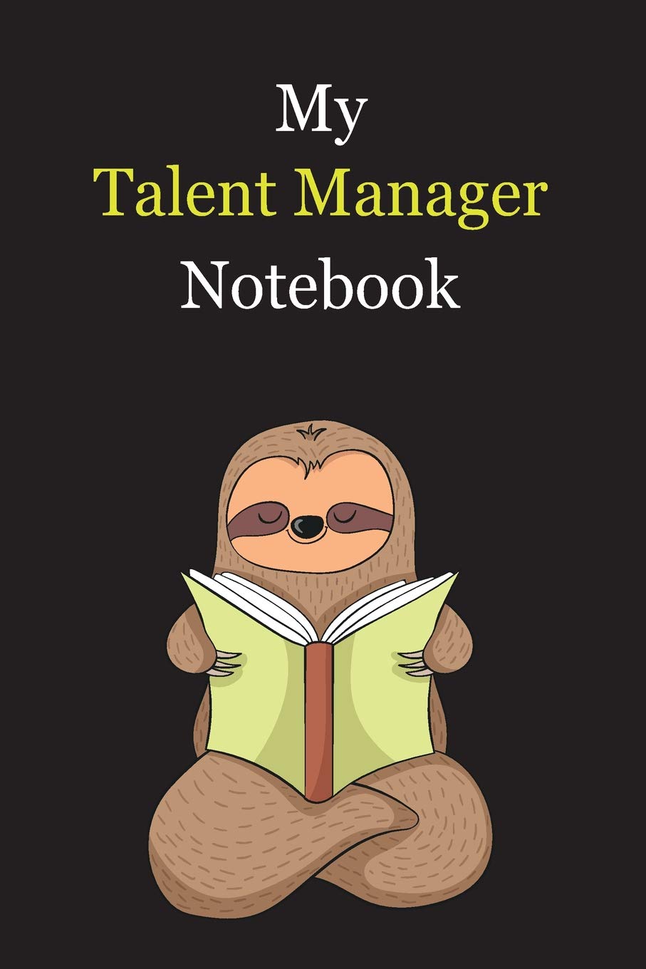 My Talent Manager Notebook: With A Cute Sloth Reading (sleeping) , Blank Lined Notebook Journal Gift Idea With Black Background Cover Books