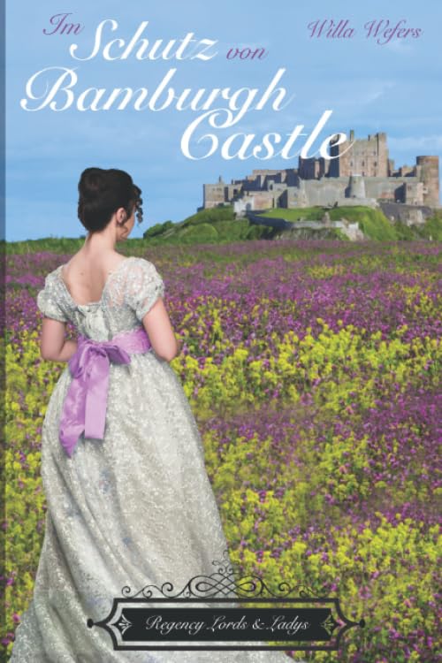 Im Schutz von Bamburgh Castle: Regency Lords & Ladys Historical Fiction