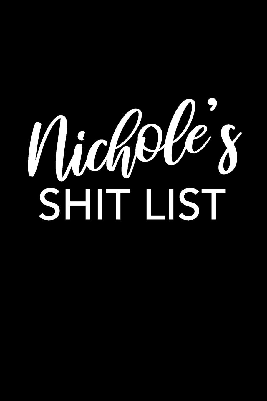 Nichole's Shit List: Nichole Notebook - Funny Personalized Lined Note Book Pad for Women Named Nichole - Novelty Notepad Journal with Lines - ... Boss or Mom for Mother's Day - Size 6x9 book