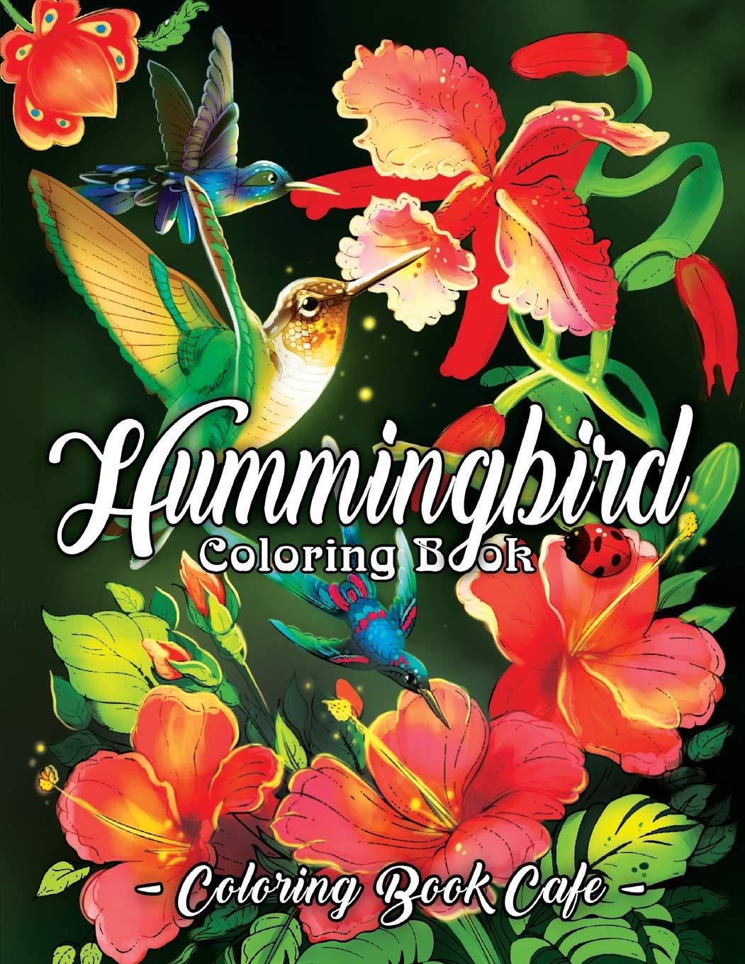 Hummingbird Coloring Book: An Adult Coloring Book Featuring Charming Hummingbirds, Beautiful Flowers and Nature Patterns for Stress Relief and Relaxation Garden & Plants