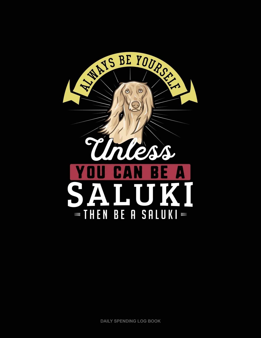 Always Be Yourself Unless You Can Be A Saluki Then Be A Saluki: 6 Columns Columnar Pad Essays & Short Stories