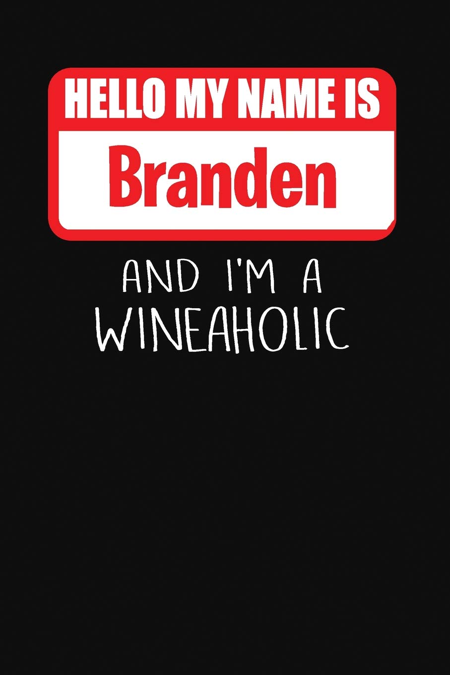 Hello My Name is Branden And I'm A Wineaholic: Wine Tasting Review Journal Cooking & Enjoying