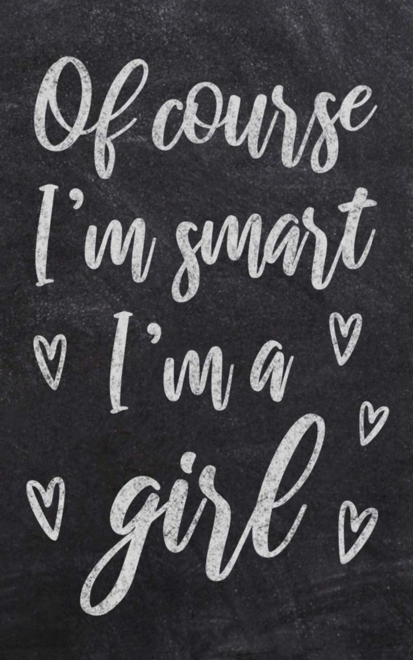 Of Course I'm Smart I'm a Girl: Cute Chalkboard Composition Notebook with Lines - Journal Notepad Diary with Blank Lined Pages - Empowering Feminist ... Gift for Student Girls Teens - Size 5x8 Reading Aloud & Learning to Read