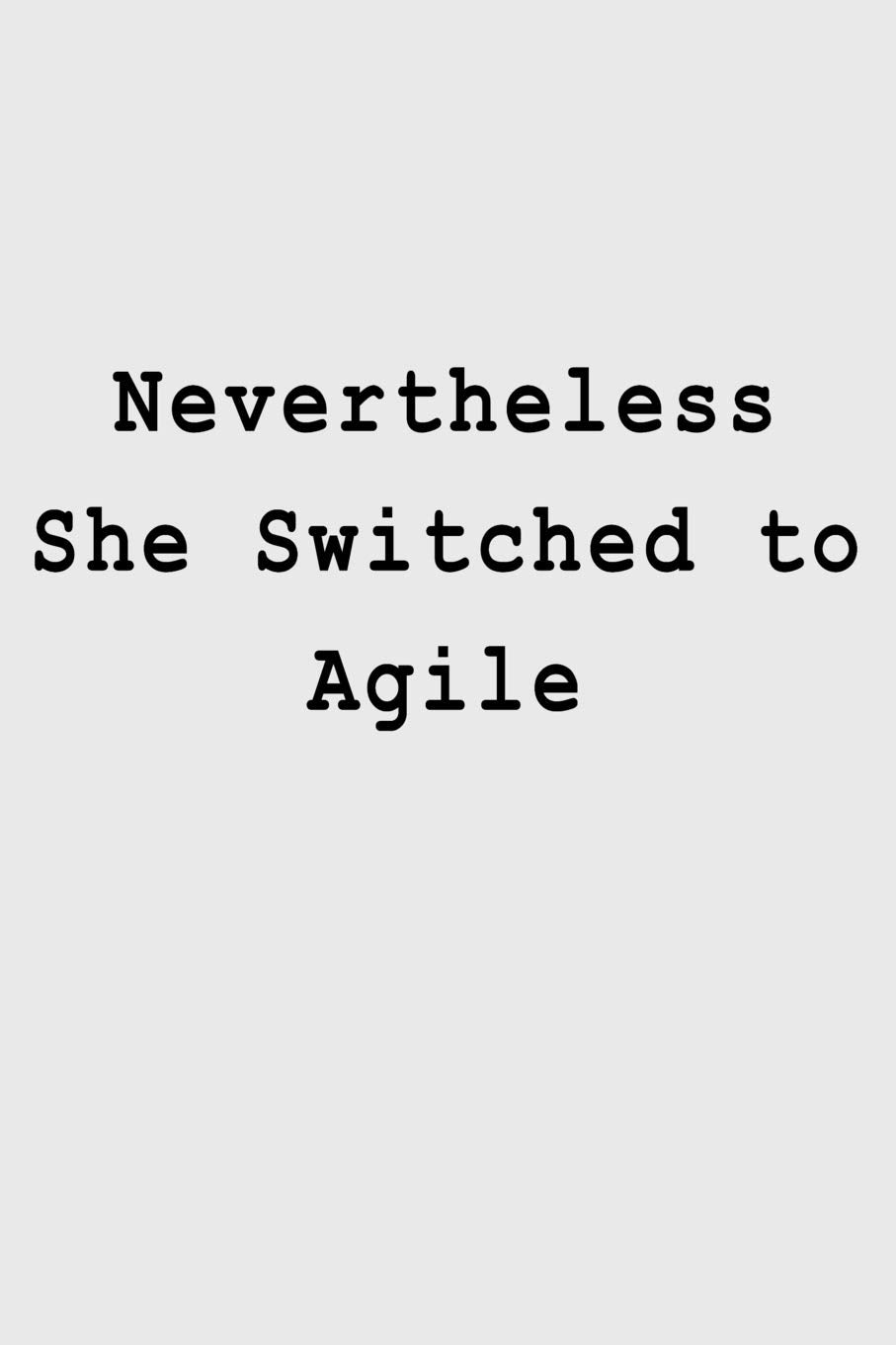 Product Image: Nevertheless She Switched to Agile: Blank Lined Journal