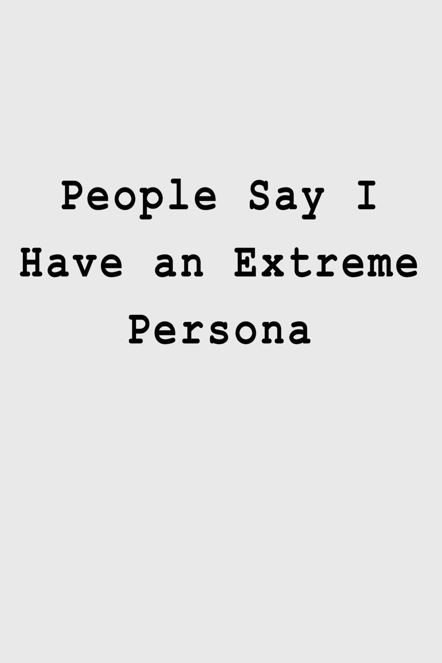 People Say I Have an Extreme Persona: Blank Lined Journal Business, Finance & Career