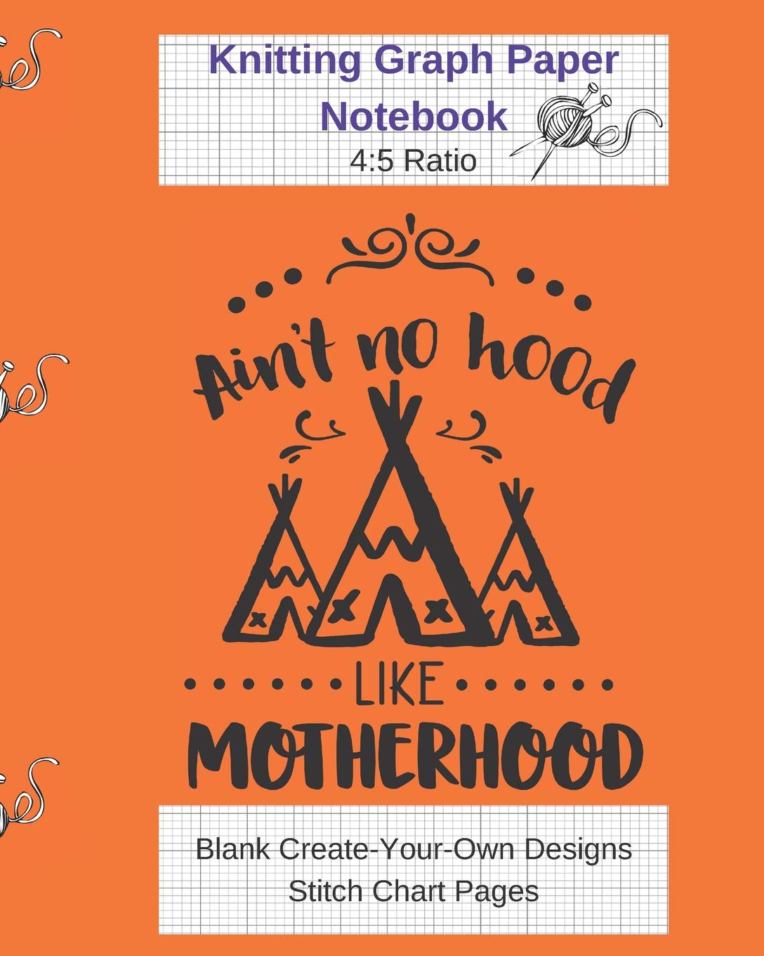 Aint No Hood Like Motherhood Knitting Graph Paper Notebook: Blank Create Your Own Designs Stitch Chart Pages 8 x 10" (CQS.0170) Hobbies & Crafts