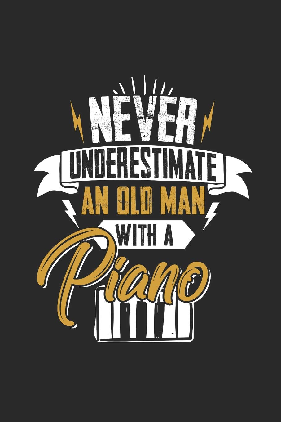 Never Underestimate An Old Man With A Piano: Dotted Bullet Grid Notebook / Journal (6 X 9) – Gift Idea For Keyboardist And Musician book