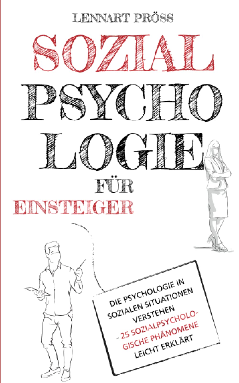 Sozialpsychologie für Einsteiger: Die Psychologie in sozialen Situationen verstehen - 25 sozialpsychologische Effekte leicht erklärt Social Sciences