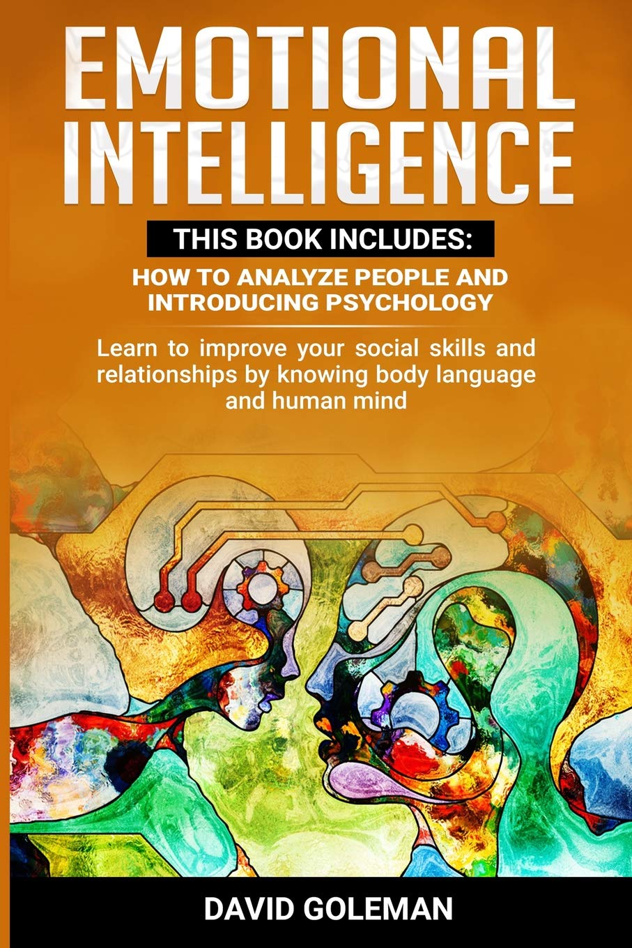 Emotional Intelligence: This Book Includes: How to Analyze People and Introducing Psychology: Learn to improve your social skills and relationships by knowing body language and human mind book