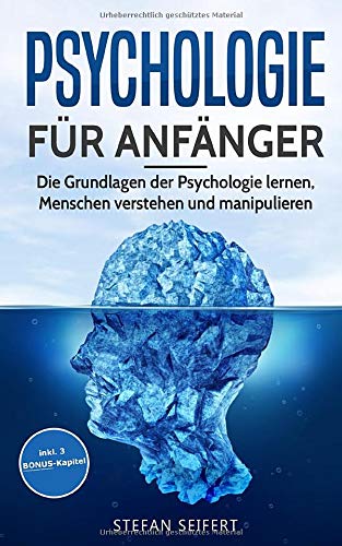 Psychologie für Anfänger: Die Grundlagen der Psychologie lernen, Menschen verstehen und manipulieren Psychology