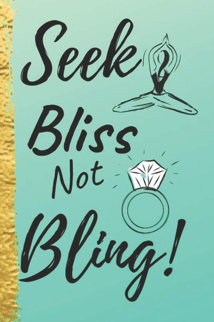 Seek Bliss Not Bling!: A Gratitude Journal to Cultivate a Positive Mindset book