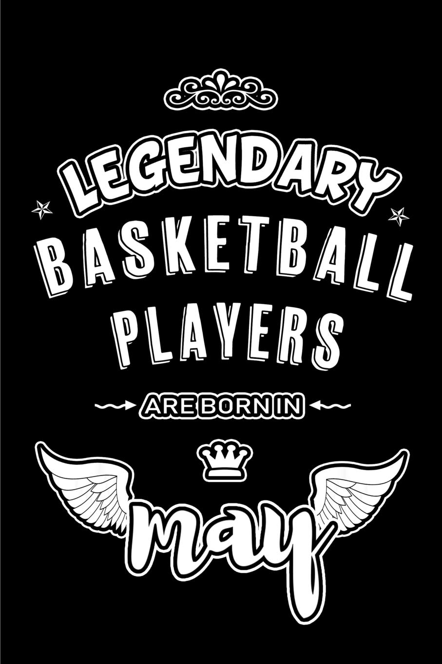 Legendary Basketball Players are born in May: Blank Lined 6x9 Basketball Players Journal/Notebooks as Appreciation ... assistants, bosses,friends and family. Leisure & Fun