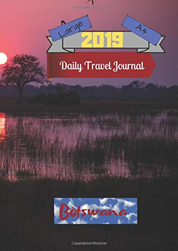 Large A4 2019 Daily Travel Journal Botswana: Today's Adventures, Tomorrow's Memories Books