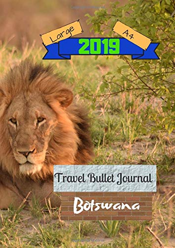 Large A4 2019 Travel Bullet Journal Botswana: Turn your adventures into a life-long memory with this notebook planner and organzier. Books