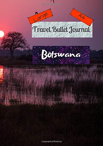 Large A4 Travel Bullet Journal Botswana: Turn your adventures into a life-long memory with this notebook planner and organzier. Books