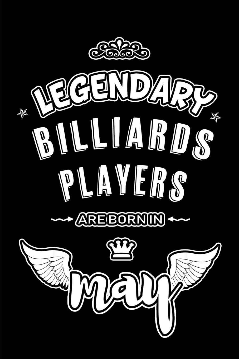 Legendary Billiards Players are born in May: Blank Lined 6x9 Billiards Players Journal/Notebooks as Appreciation day,Birthday,Welcome,Farewell,Thanks ... assistants, bosses,friends and family. Leisure & Fun