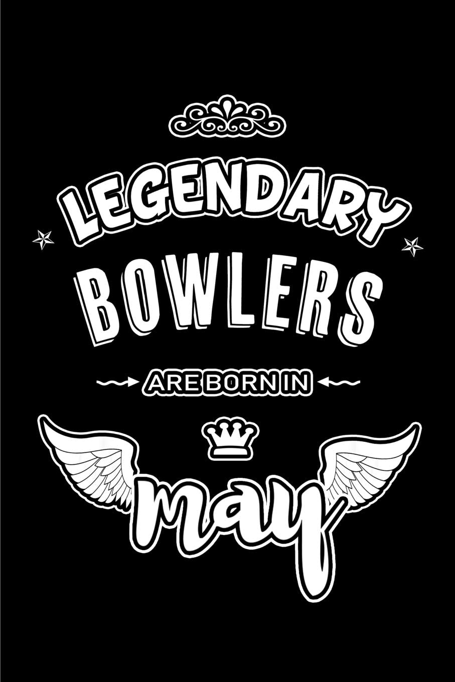 Legendary Bowlers are born in May: Blank Lined 6x9 Bowlers Journal/Notebooks as Appreciation day,Birthday,Welcome,Farewell,Thanks giving,Christmas or ... assistants, bosses,friends and family. Leisure & Fun