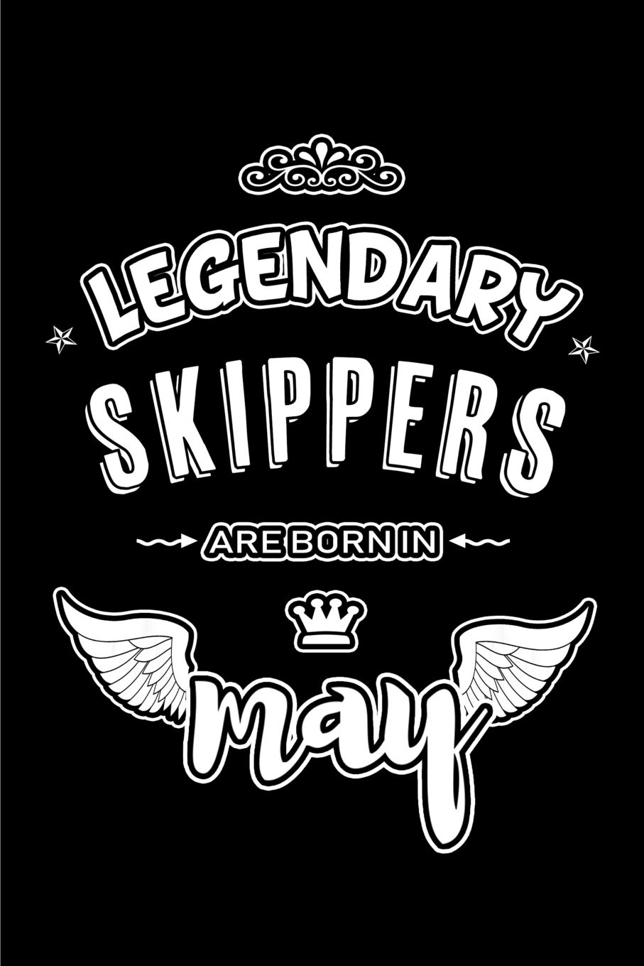 Legendary Skippers are born in May: Blank Lined 6x9 Skippers boating Journal/Notebooks as Appreciation day,Birthday,Welcome,Farewell,Thanks ... assistants, bosses,friends and family. Leisure & Fun