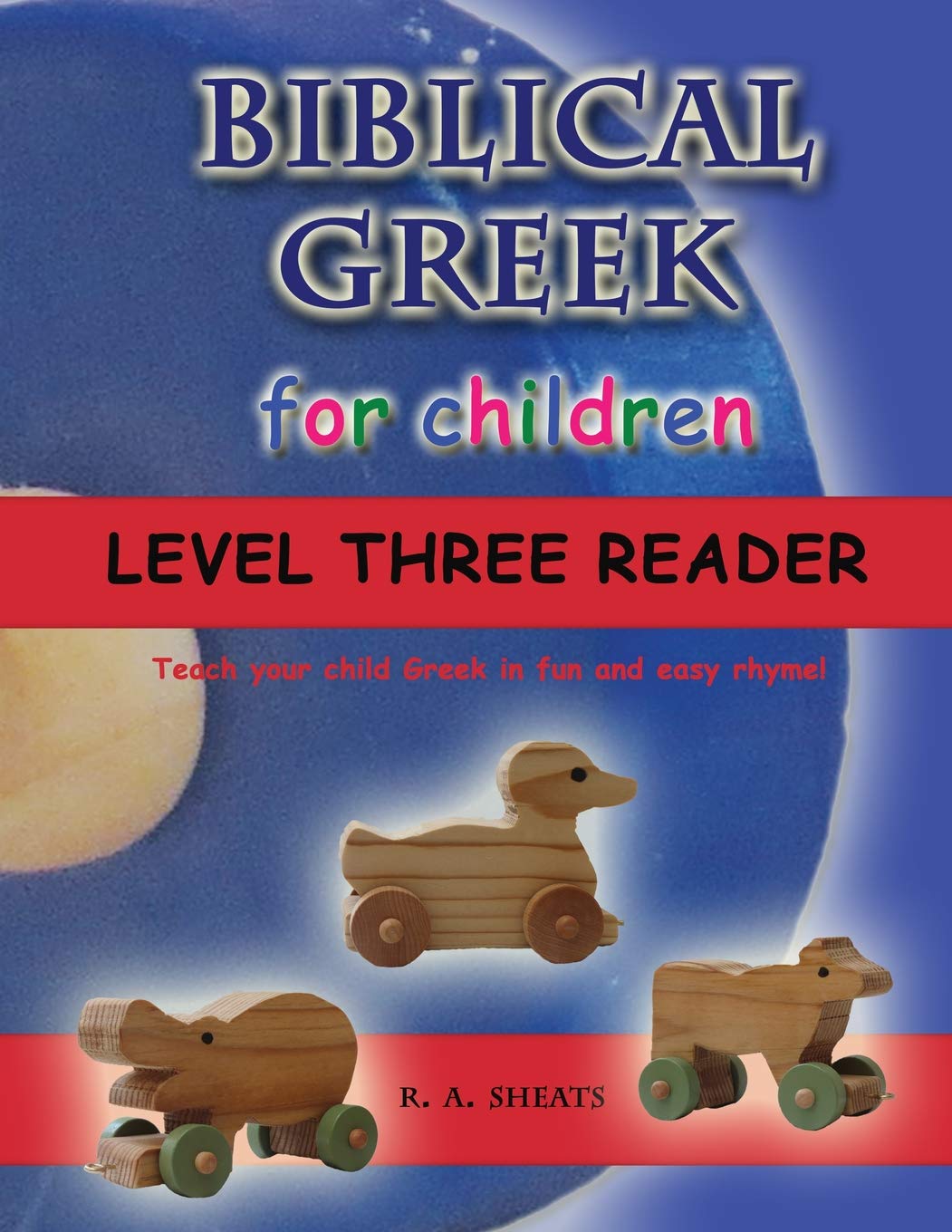 Biblical Greek for Children Level Three Reader: Teach your child Greek in fun and easy rhyme! Non-fiction