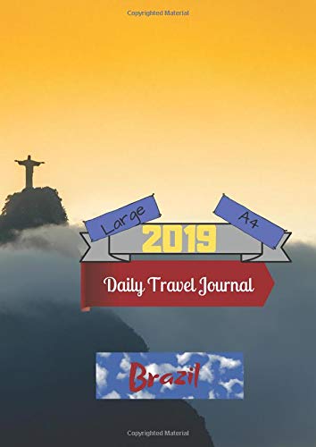 Large A4 2019 Daily Travel Journal Brazil: Today's Adventures, Tomorrow's Memories Books