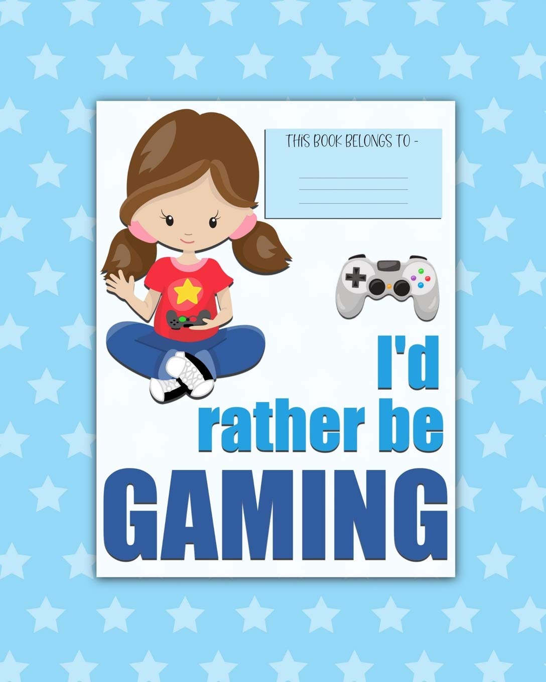 I'd rather be GAMING: a bright, colorful, Elementary School Children's Composition Notebook which shows off your child's personality, flare, hobbies ... fun and the school day more exciting. Girl. Education & Training
