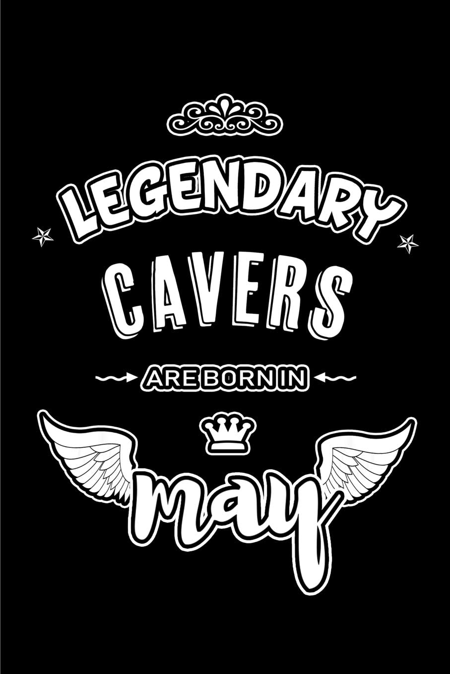 Legendary Cavers are born in May: Blank Lined 6x9 CavingJournal/Notebooks as Appreciation day,Birthday,Welcome,Farewell,Thanks giving,Christmas or any ... assistants, bosses,friends and family. Leisure & Fun
