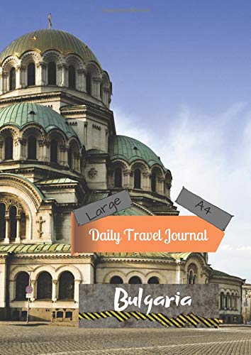 Large A4 Daily Travel Journal Bulgaria: Today's Adventures, Tomorrow's Memories Books