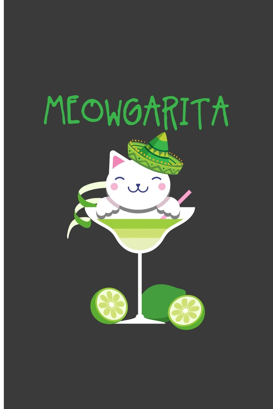 Meowgarita: Classy Cat Perfect Lined Notebook/Journal (6"x9") Memories