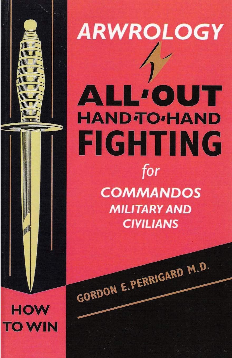 Arwrology: All-Out Hand-to-Hand Fighting for Commandos, Military, and Civilians Health, Nutrition & Fitness