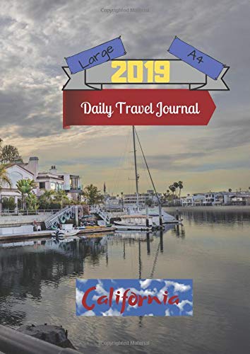 Large A4 2019 Daily Travel Journal California: Today's Adventures, Tomorrow's Memories Books