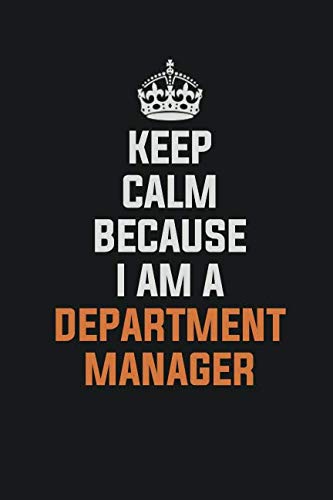 Keep Calm Because I am A Department Manager: Inspirational life quote blank lined Notebook 6x9 matte finish Books