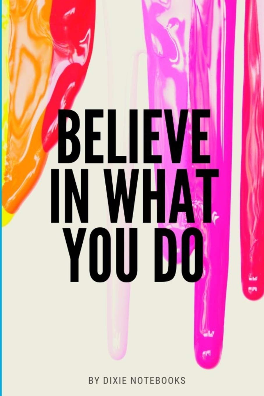 Believe In What You Do: Self Motivating Journal Notebook (Self-exploration Journals, Band 6) Film, Art & Culture