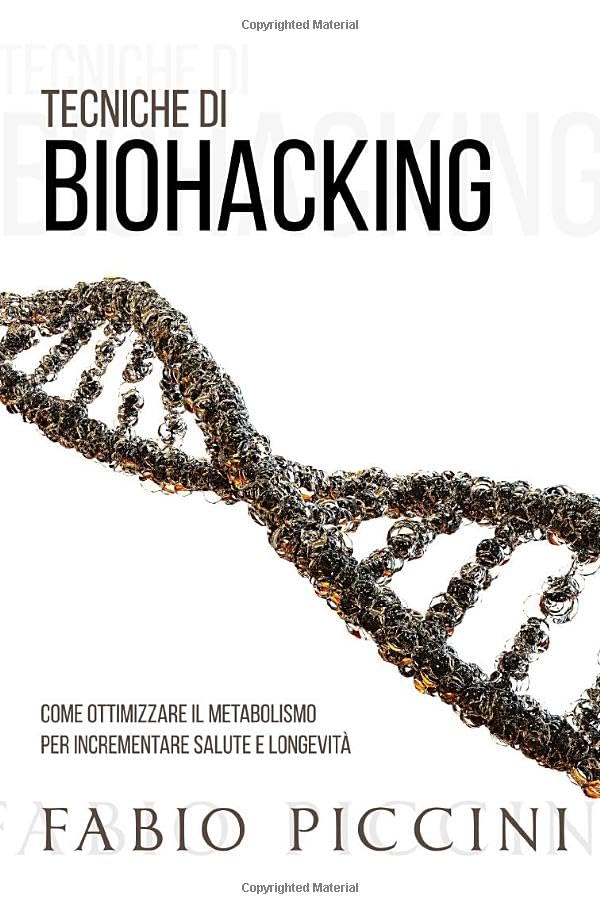 TECNICHE DI BIOHACKING: Come ottimizzare il metabolismo per incrementare salute e longevità book