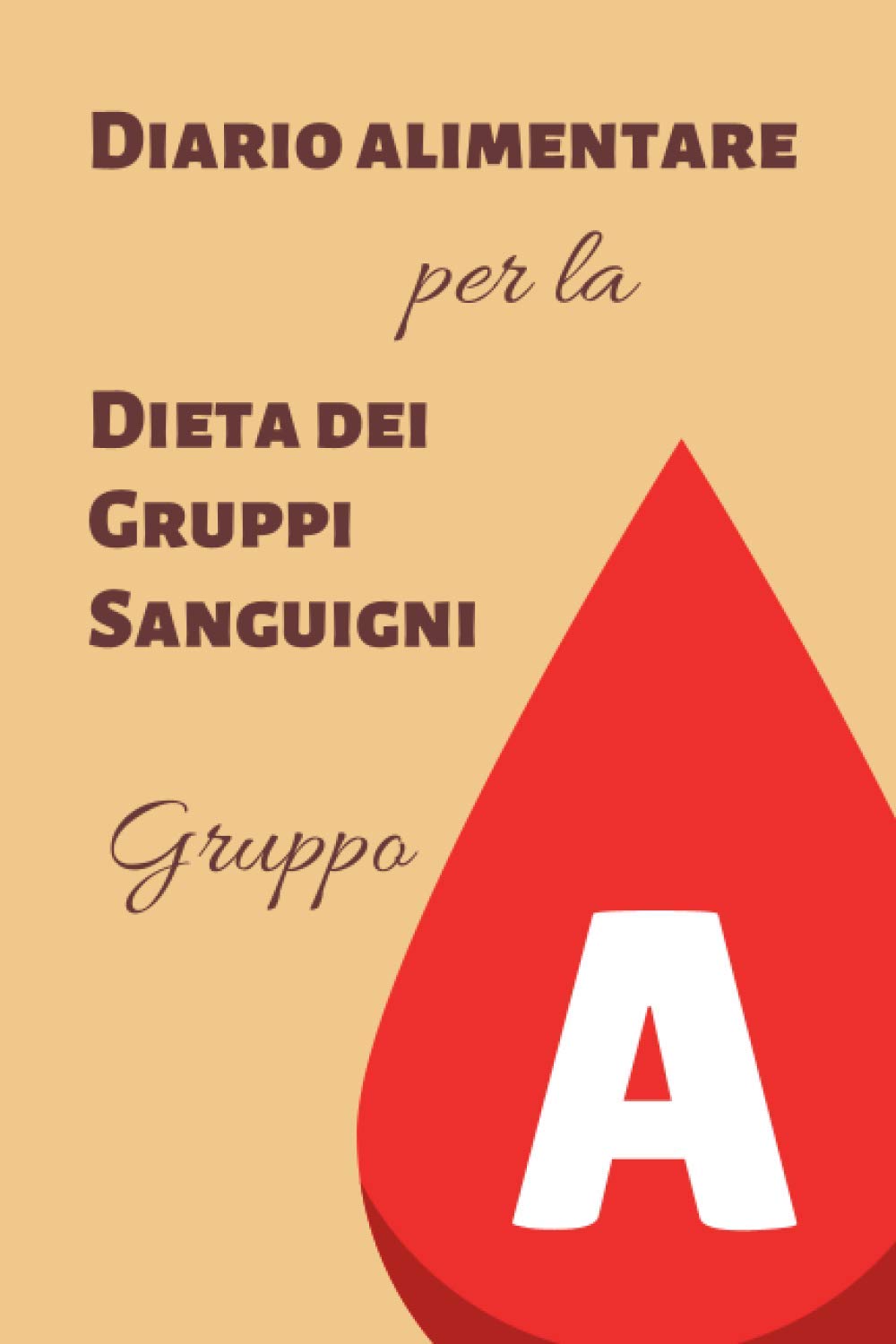 Diario Alimentare per la Dieta dei Gruppi Sanguigni - Gruppo A (Diari alimentari per la Dieta dei Gruppi Sanguigni) Health, Nutrition & Fitness