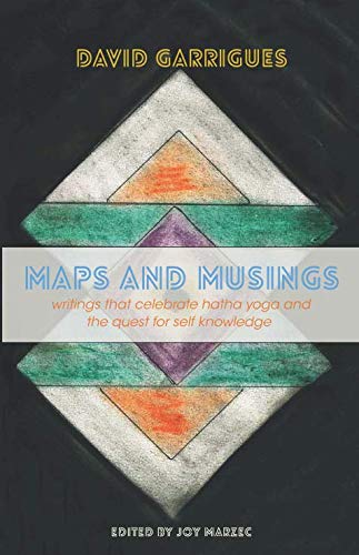 Maps and Musings: Writings That Celebrate Hatha Yoga and the Quest for Self Knowledge Philosophy