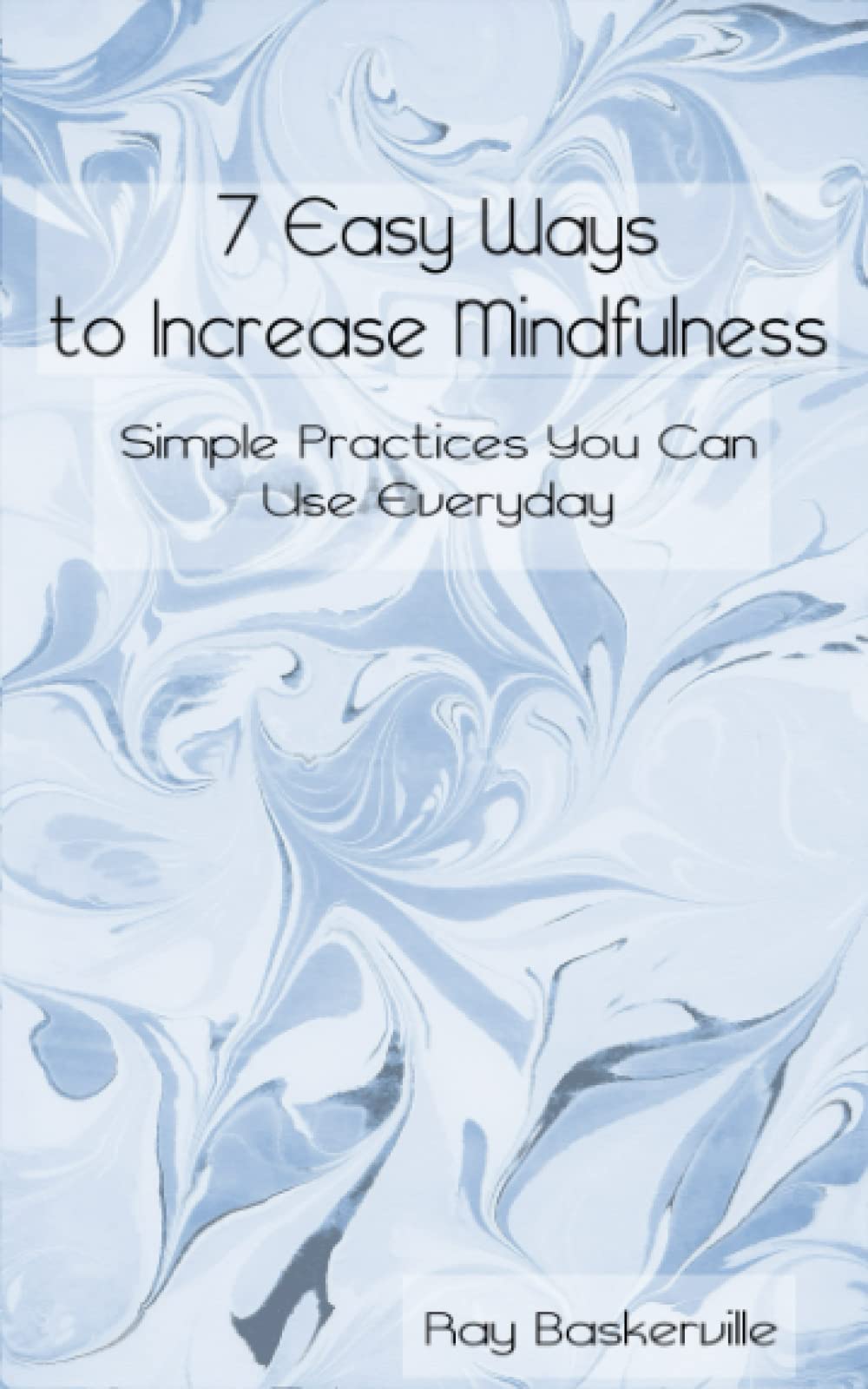 Product Image: 7 Easy Ways to Increase Mindfulness: Simple Practices You Can Use Everyday