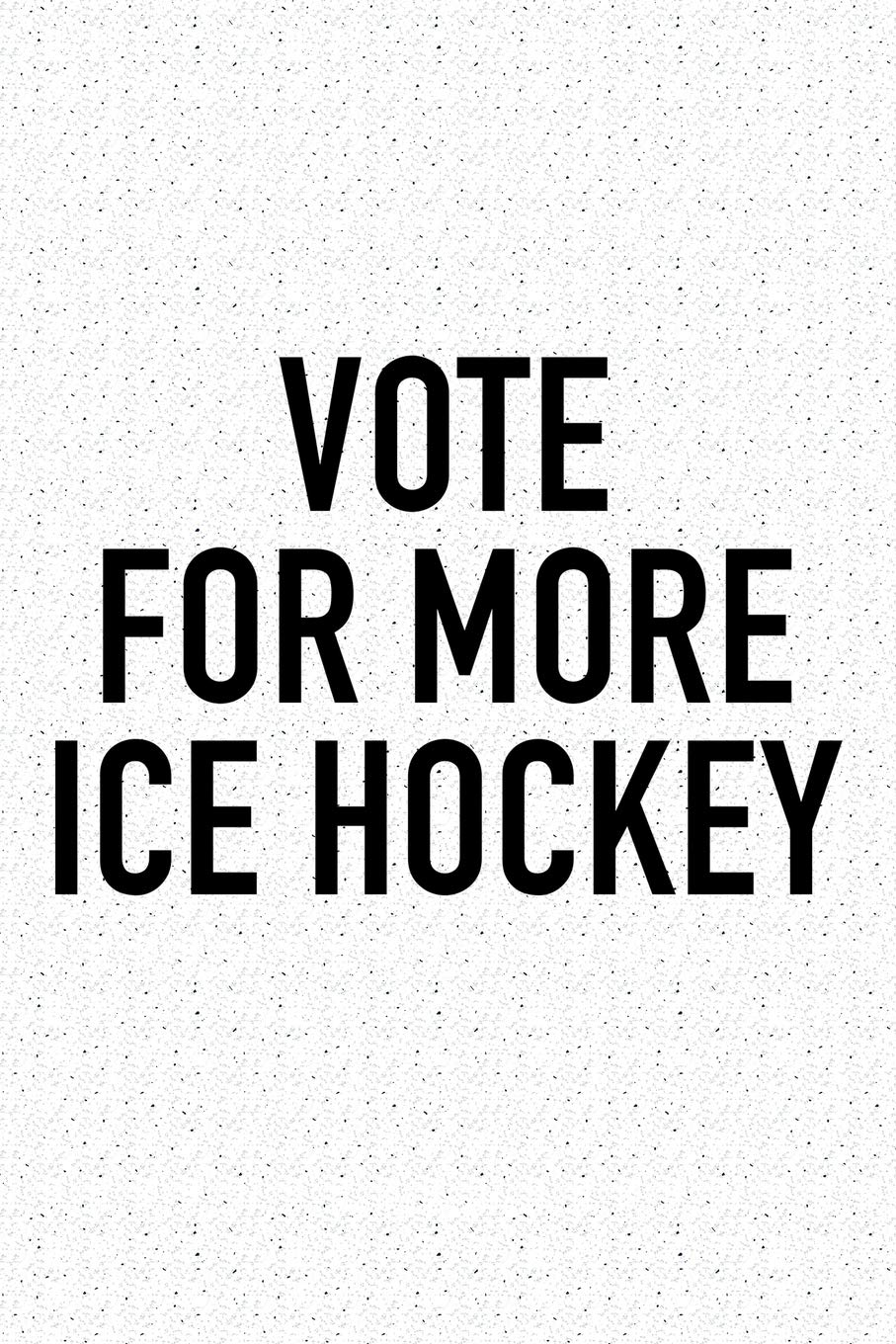 Vote For More Ice Hockey: A 6x9 Inch Matte Softcover Diary Notebook With 120 Blank Lined Pages And A Funny Skating Sports Fanatic Cover Slogan Essays & Short Stories