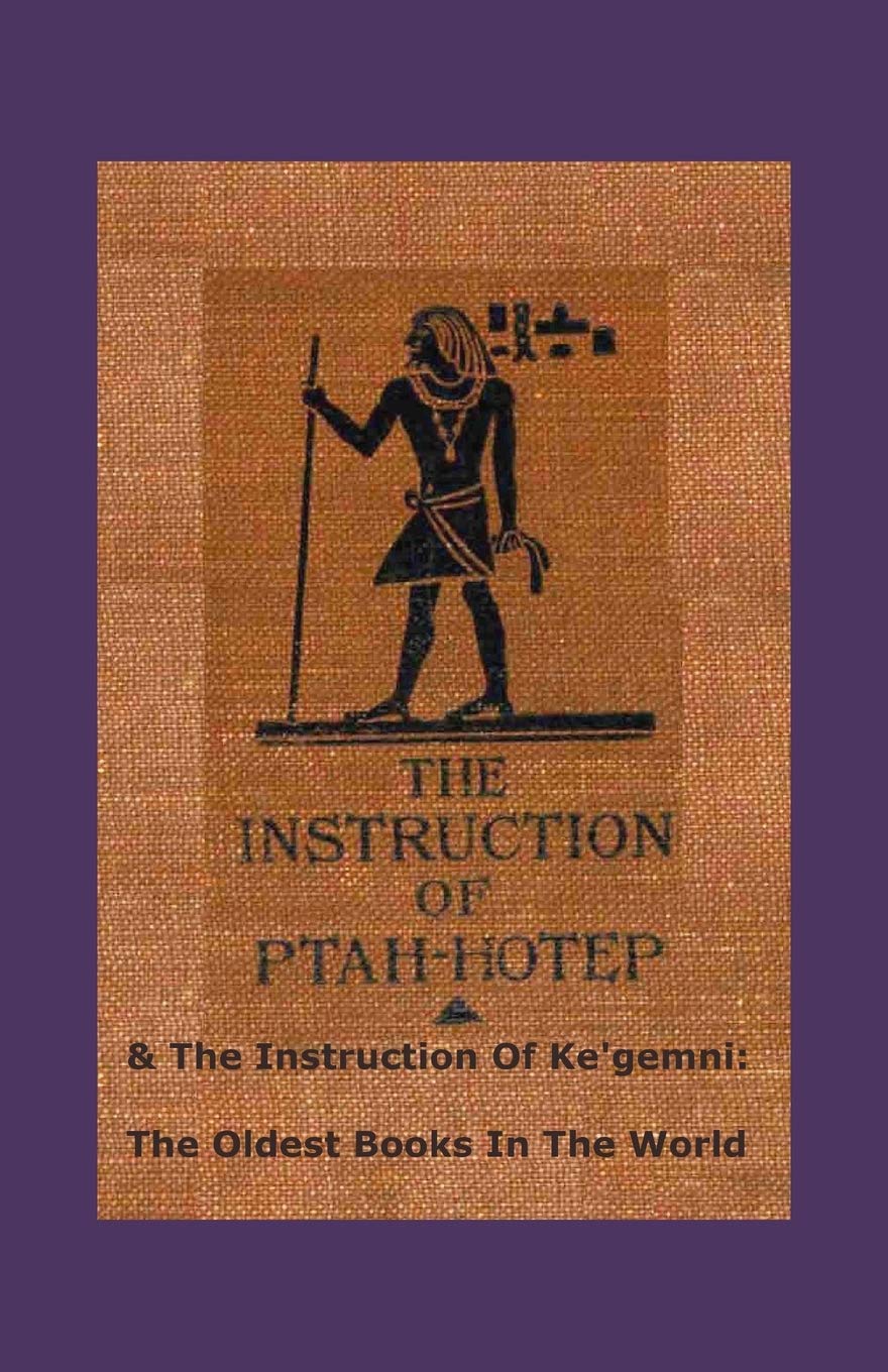 The Instruction Of Ptah-hotep and The Instruction Of Ke'gemni: The Oldest Books In The World Social Sciences