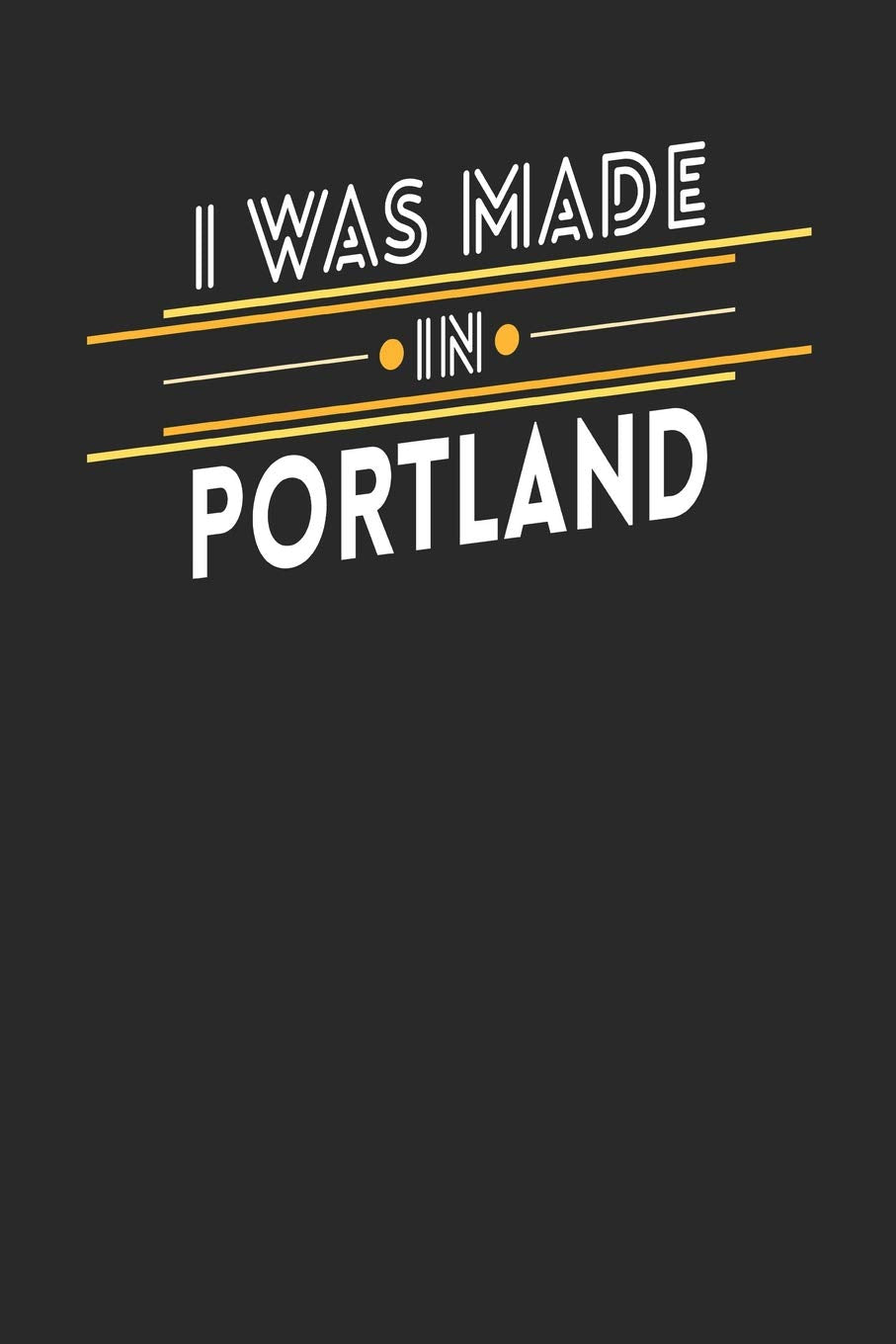 I Was Made In Portland: Portland Notebook | Portland Vacation Journal | Handlettering | Diary I Logbook | 110 Journal Paper Pages | 6 x 9 book