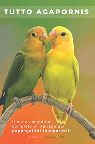 Tutto Agapornis: Il nuovo manuale completo in italiano sui Pappagallini Inseparabili book