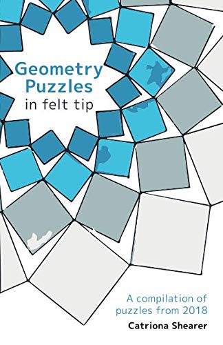Geometry Puzzles in Felt Tip: A compilation of puzzles from 2018 Mathematics