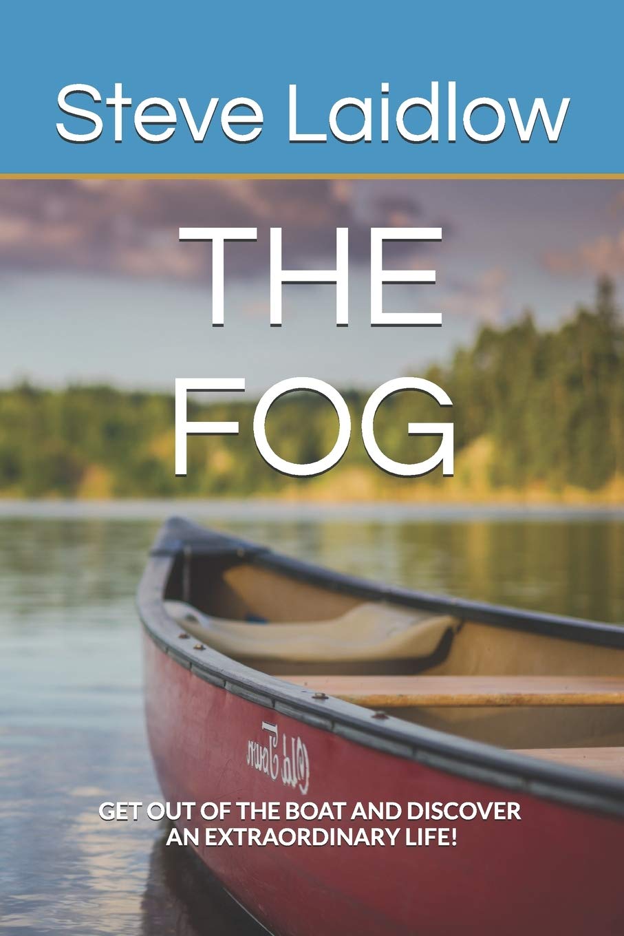 The FOG: 'Get out of the Boat and Discover an Extraordinary Life!' book